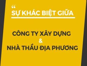 Sự khác biệt giữa công ty xây dựng và nhà thầu địa phương